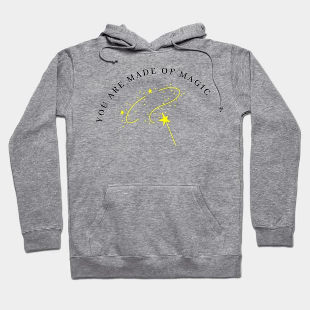 You Are Made Of Magic. Motivational and Inspirational Quote. Yellow Hoodie by That Cheeky Tee